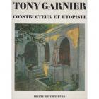 Tony Garnier, constructeur et utopiste 1869-1948.