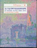 LE POSTIMPRESSIONNISME ET RHÔNE-ALPES (1886-1914).  LA COULEUR DANS LA LUMIÈRE