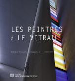 LES PEINTRES ET LE VITRAIL. VITRAUX FRANÇAIS CONTEMPORAINS (2000-2015)