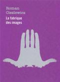 ROMAN CIESLEWICZ, LA FABRIQUE DES IMAGES