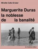 MARGUERITE DURAS. LA NOBLESSE DE LA BANALITé