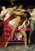 LA MEDIATION PAR LE THEATRE - FREUD ET DIONYSOS PAR LA SCENE