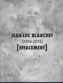 JEAN-LUC BLANCHET (2006-2015). EFFACEMENT