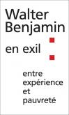WALTER BENJAMIN EN EXIL - ENTRE EXPERIENCE ET PAUVRETE