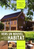 VERS UN NOUVEL HABITAT - 15 EXPERIENCES POUR UN HABITAT SAIN ECOLOGIQUE ET