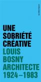 UNE SOBRIéTé CRéATIVE. LOUIS BOSNY.  ARCHITECTE  1924 - 1983