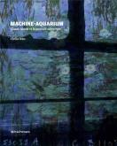 MACHINE-AQUARIUM. CLAUDE MONET ET LA PEINTURE SUBMERGée