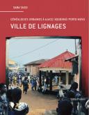 VILLE DE LIGNAGES - GENEALOGIES URBAINES A AJACE/XOGBONU/PORTO-NOVO
