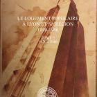 LE LOGEMENT POPULAIRE À LYON ET SA RÉGION (TOME 2 : 1890-1940)