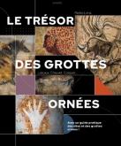 LE TRESOR DES GROTTES ORNEES : LASCAUX, CHAUVET, COSQUER...