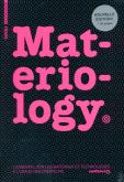 MATERIOLOGY - LESSENTIEL SUR LES MATÉRIAUX ET TECHNOLOGIES À LUSAGE DES CRÉATEURS
