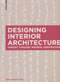DESIGNING INTERIOR ARCHITECTURE - CONCEPT TYPOLOGY MATERIAL CONSTRUCTION
