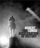 ROBERT LONGO THE ACCELERATION OF HISTORY