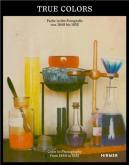 TRUE COLORS. COLOR IN PHOTOGRAPHY FROM 1849 TO 1955