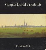 Caspar David Friedrich (1774-1840). Kunst um 1800