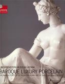 BAROQUE LUXURY PORCELAIN THE MANUFACTORIES OF DU PAQUIER IN VIENNA AND OF CARLO GINORI IN FLORENCE /