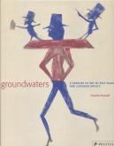 GROUNDWATERS A CENTURY OF ART BY SELF-TAUGHT AND OUTSIDER ARTISTS /ANGLAIS
