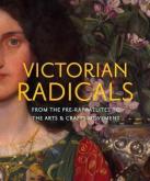 VICTORIAN RADICALS. FROM THE PRE-RAPHAELITES TO THE ARTS & CRAFTS MOVEMENT