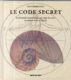 LE CODE SECRET. LA FORMULE MYSTÉRIEUSE QUI RÉGIT LES ARTS, LA NATURE ET LES SCIENCES