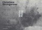 CHRISTIANE BAUMGARTNER - WHITE NOISE / EDITION TRILINGUE FRANCAIS/ANGLAIS/ALLEMAND