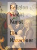 Religion macht Kunst. Die Nazarener.