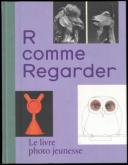 R COMME REGARDER. LE LIVRE PHOTO JEUNESSE
