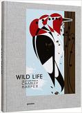 WILD LIFE. THE LIFE AND WORK OF CHARLEY HARPER