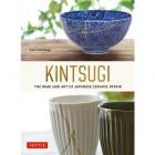 KINTSUGI THE WABI SABI ART OF JAPANESE CERAMIC REPAIR /ANGLAIS