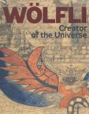 ADOLF WÖLFLI. CREATOR OF THE UNIVERSE