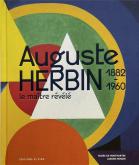 AUGUSTE HERBIN. LE MAÎTRE RéVéLé (1882-1960)