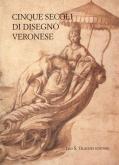 CINQUE SECOLI DI DISEGNO VERONESE
