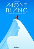 MONT BLANC. A LA CONQUETE DU GEANT DES ALPES