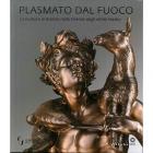 PLASMATO DAL FUOCO. LA SCULTURA IN BRONZO NELLA FIRENZE DEGLI ULTIMI MEDICI