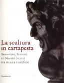 La scultura in cartapesta. Sansovino, Bernini e i maestri leccesi tra tecnica e artificio.