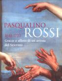 Pasqualino Rossi 1641-1722. Grazie e affetti di un artista del Seicento.