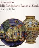 Le collezioni della Fondazione Banco di Sicilia Le maioliche