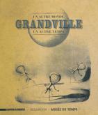 GRANDVILLE, UN AUTRE MONDE, UN AUTRE TEMPS