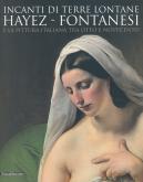 Incanti di Terre Lontane - Hayez, Fontanesi  e la pittura italiana tra Otto e Novecento