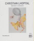 CHRISTIAN LHOPITAL - SPLENDEUR ET DÉSOLATION