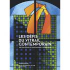 LES DÉFIS DU VITRAIL CONTEMPORAIN. THE CHALLENGES OF CONTEMPORARY STAINED GLASS