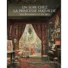 UN SOIR CHEZ LA PRINCESSE MATHILDE. UNE BONAPARTE ET LES ARTS