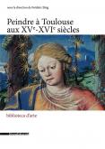PEINDRE À TOULOUSE AUX XV-XVIE SIÈCLES