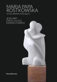 MARIA PAPA ROSTKOWSKA ET SES AFFINITéS CRéATRICES. JEAN ARP, éMILE GILIOLI, MARINO MARINI