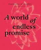 A WORLD OF ENDLESS PROMISE : MANIFESTO OF FRAGILITY