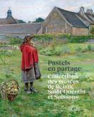PASTELS EN PARTAGE : COLLECTIONS DES MUSEES DE REIMS, SAINT-QUENTIN ET SOISSONS