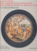 Capolavori della maiolica castellana dal Cinquecento al terzo fuoco - La Collezione Matricardi