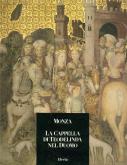 Monza: la Cappella di Teodelinda nel Duomo. Architettura, decorazione, restauri.