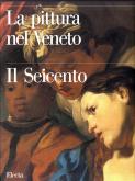 LA PITTURA NEL VENETO. IL SEICENTO. TOMO PRIMO