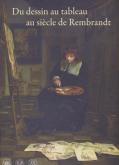DU DESSIN AU TABLEAU AU SIÈCLE DE REMBRANDT