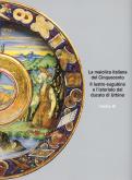 La maiolica italiana del Cinquecento. Il lustro eugubino e listoriato del ducato di Urbino.